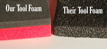 Our Tool Foam is Better